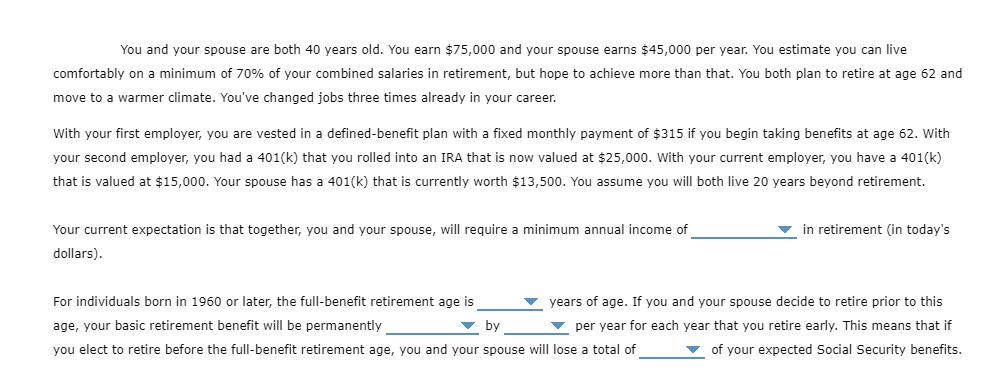 You and your spouse are both 40 years old. You earn $75,000 and your spouse earns $45,000 per year. You