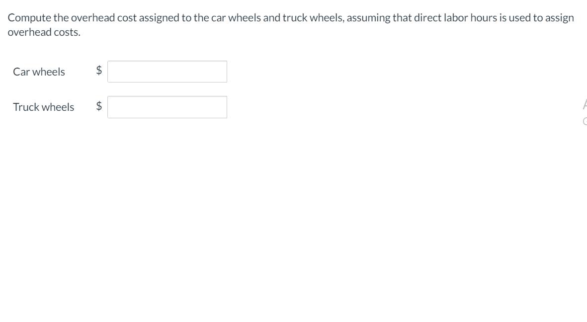 Compute the overhead cost assigned to the car wheels and truck wheels, assuming that direct labor hours is used to assignove