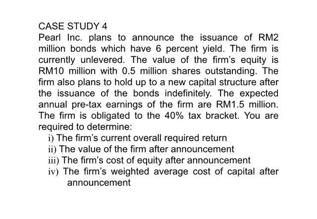 CASE STUDY 4 Pearl Inc. plans to announce the issuance of RM2 million bonds which have 6 percent yield. The firm is currently
