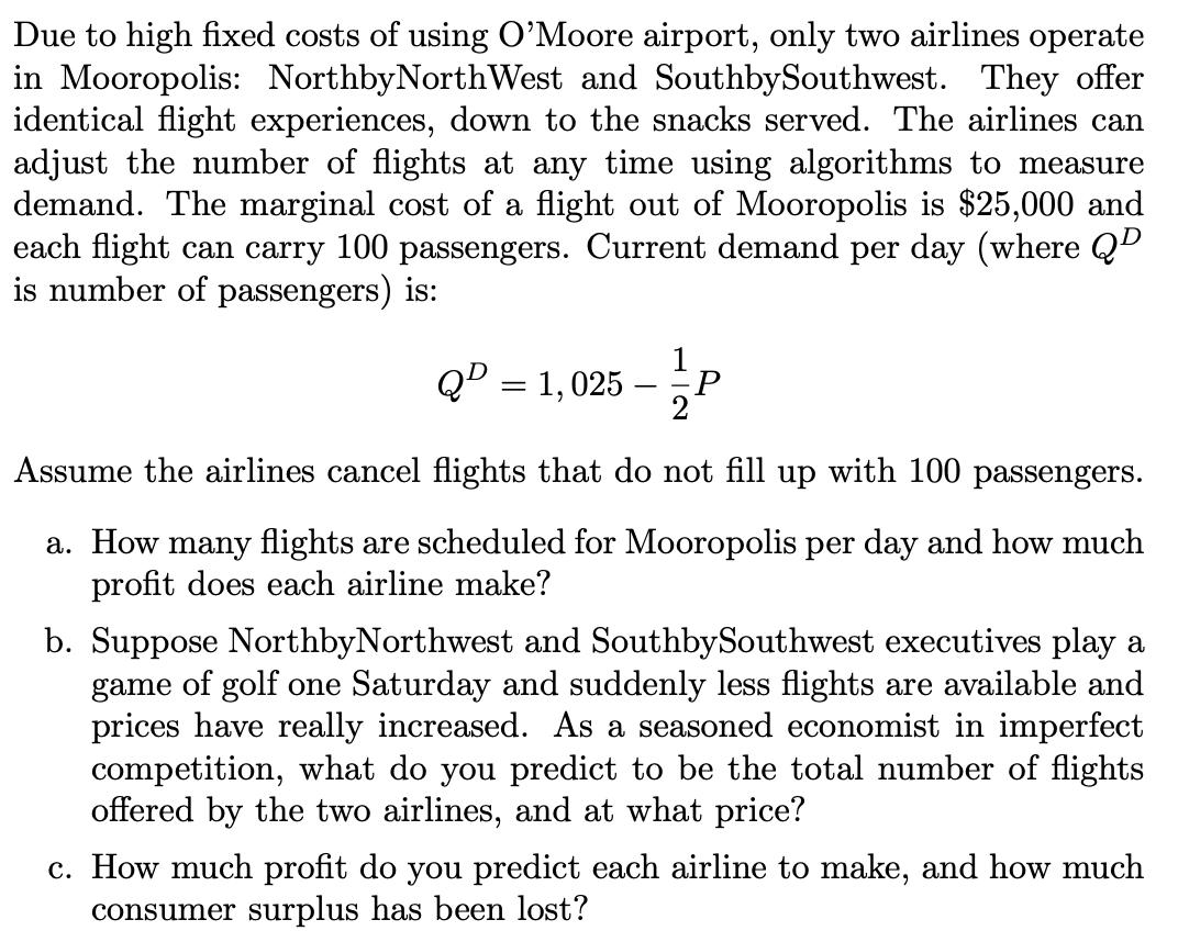 Due to high fixed costs of using O’Moore airport, only two airlines operate in Mooropolis: NorthbyNorth West and SouthbySouth
