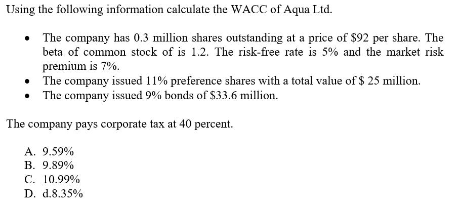 Using the following information calculate the WACC of Aqua Ltd. The company has 0.3 million shares outstanding at a price of