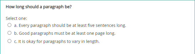 How long should a paragraph be? Select one: O a. Every paragraph