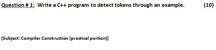 Question # 1: Write a C++ program to detect tokens through an
