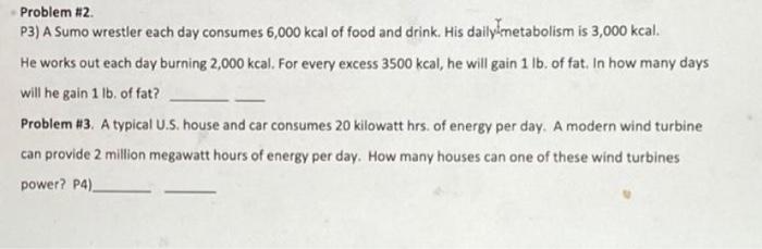 Problem #2. P3) A Sumo wrestler each day consumes 6,000 kcal of