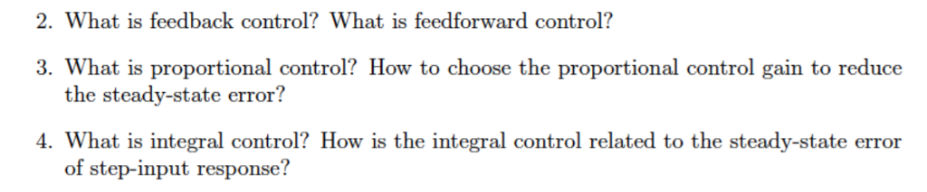 2. What is feedback control? What is feedforward control? 3. What is