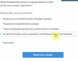 What distinguishes dynamic programming from other divide-and-conquer algorithms? Select the correct answer: