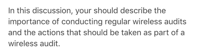 In this discussion, your should describe the importance of conducting regular wireless