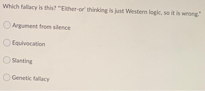 Which fallacy is this? "Either-or' thinking is just Western logic, so it