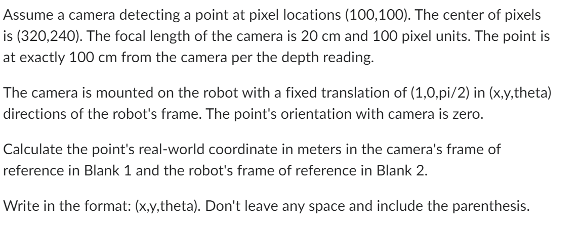 Assume a camera detecting a point at pixel locations (100,100). The center