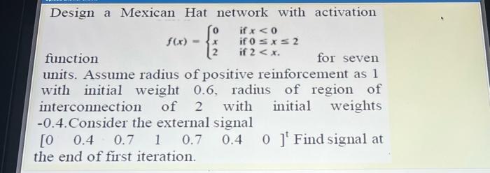 Design a Mexican Hat network with activation f(x) = if x <
