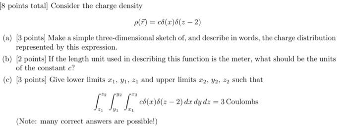 [8 points total] Consider the charge density p(r) = co(a)(z-2) (a) [3
