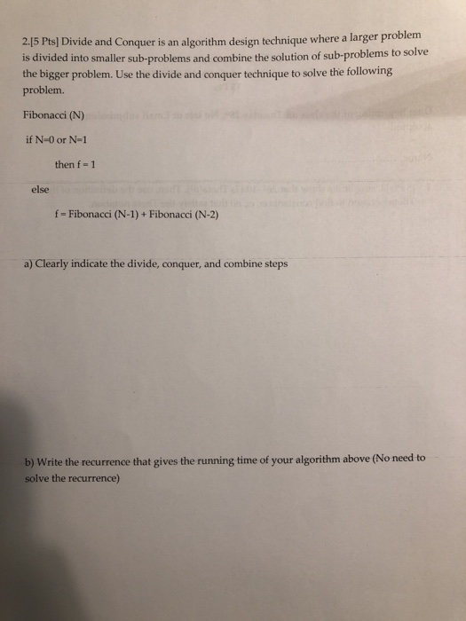 2.15 Pts] Divide and Conquer is an algorithm design technique where a