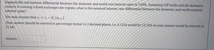 Suppose the real interest differential between the domestic and world real interest rates is 7.69%. Assuming