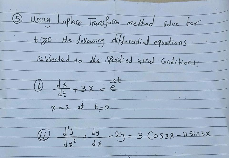 6 Using Laplace Transform method solve for +710 the following differential equations Subjected to the