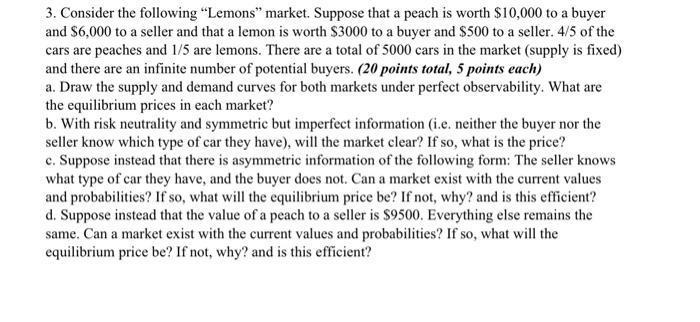 3. Consider the following Lemons market. Suppose that a peach is worth $10,000 to a buyer and $6,000 to a seller and that a