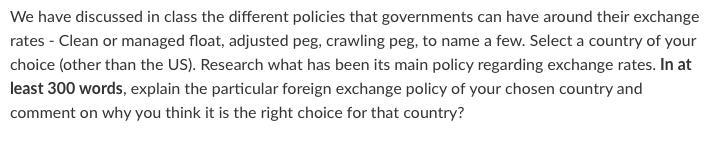 We have discussed in class the different policies that governments can have around their exchange rates - Clean or managed fl