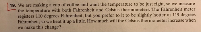 19. We are making a cup of coffee and want the temperature