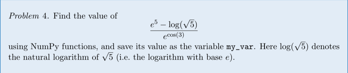 Problem 4. Find the value of e5 - log(5) ecos (3) using