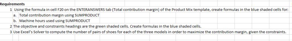 Requirements 1 Using the formula in cell F20 on the ENTERANSWERS tab (Total contribution margin) of the Product Mix template,