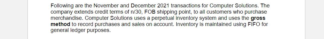 Following are the November and December 2021 transactions for Computer Solutions. The company extends credit terms of n/30, F