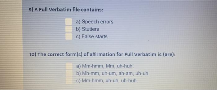 9) A Full Verbatim file contains: a) Speech errors b) Stutters c)