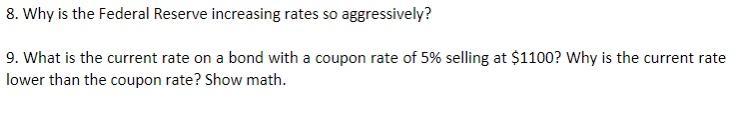 8. Why is the Federal Reserve increasing rates so aggressively? 9. What is the current rate on a bond with a coupon rate of 