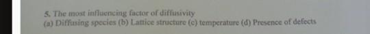 5. The most influencing factor of diffusivity (a) Diffusing species (b) Lattice