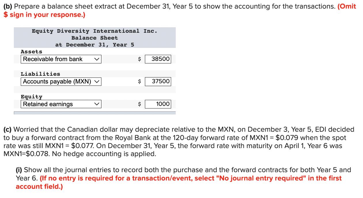 (b) Prepare a balance sheet extract at December 31 , Year 5 to show the accounting for the transactions. (Omit \( \$ \) sign