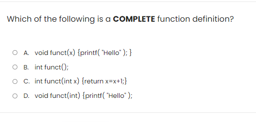 Which of the following is a COMPLETE function definition? O A. void