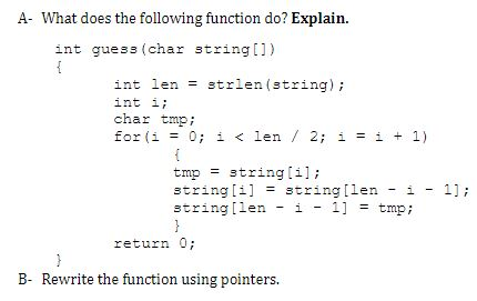 A- What does the following function do? Explain. int guess (char string[])