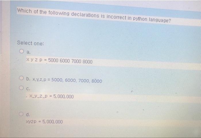 Which of the following declarations is incorrect in python language? Select one: