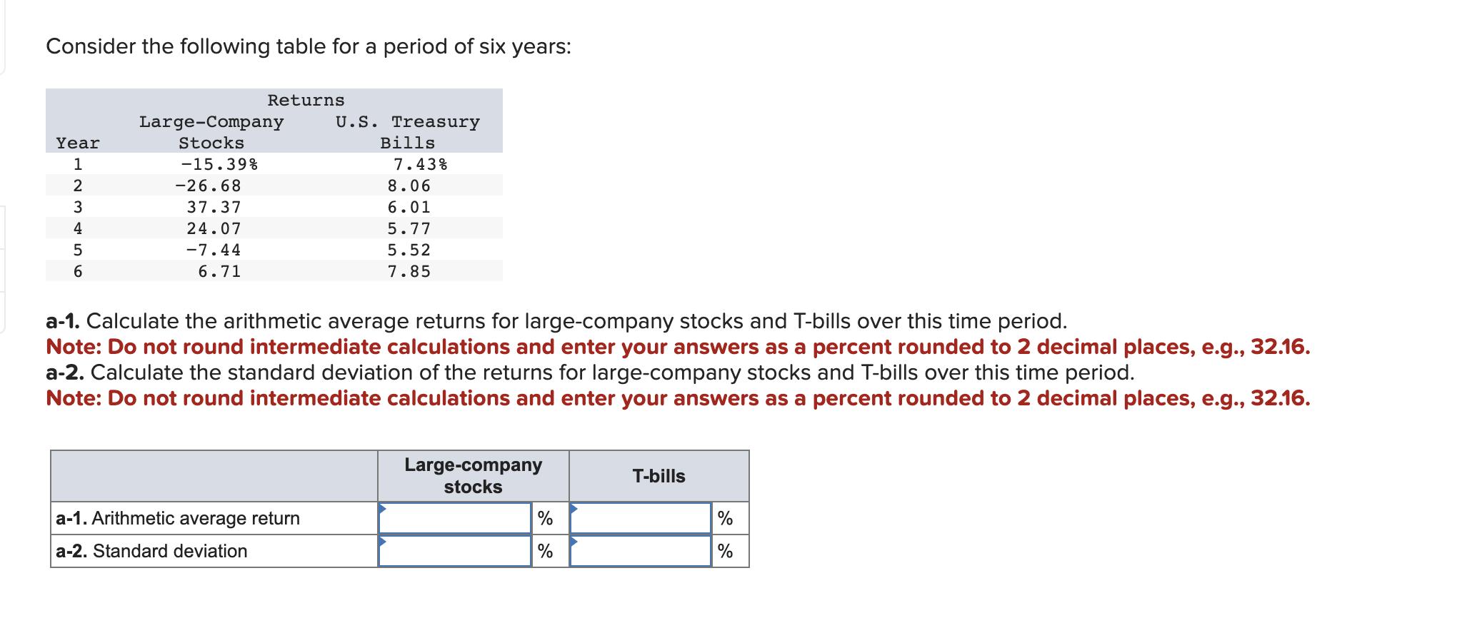 Consider the following table for a period of six years: a-1. Calculate the arithmetic average returns for large-company stock
