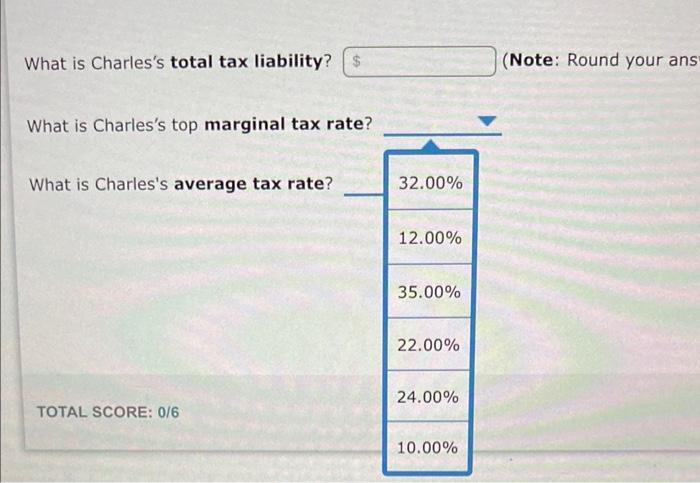 What is Charless total tax liability? (Note: Round your ans What is Charless top marginal tax rate? What is Charless avera