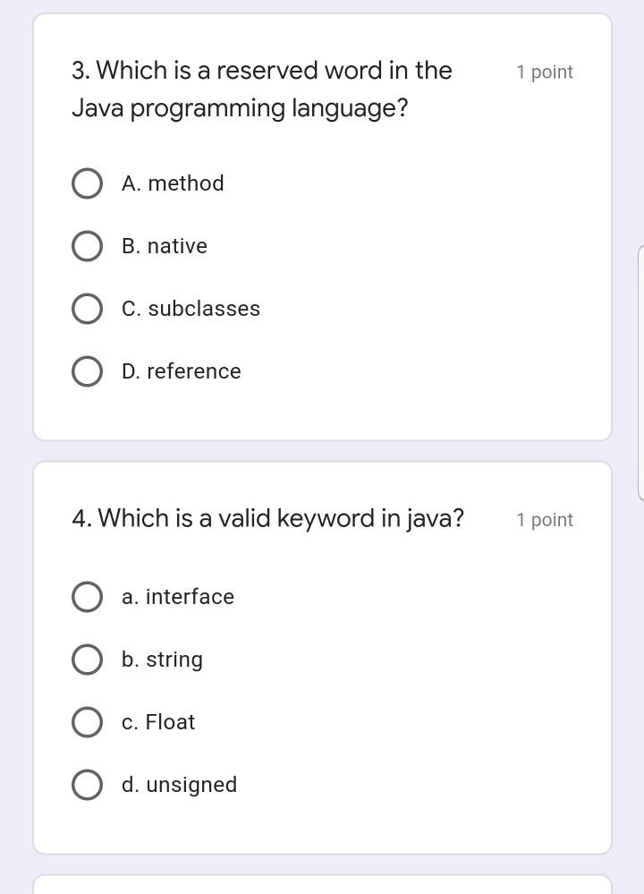 1 point 3. Which is a reserved word in the Java programming language? A. method B. native C. subclasses D. reference 4. Which