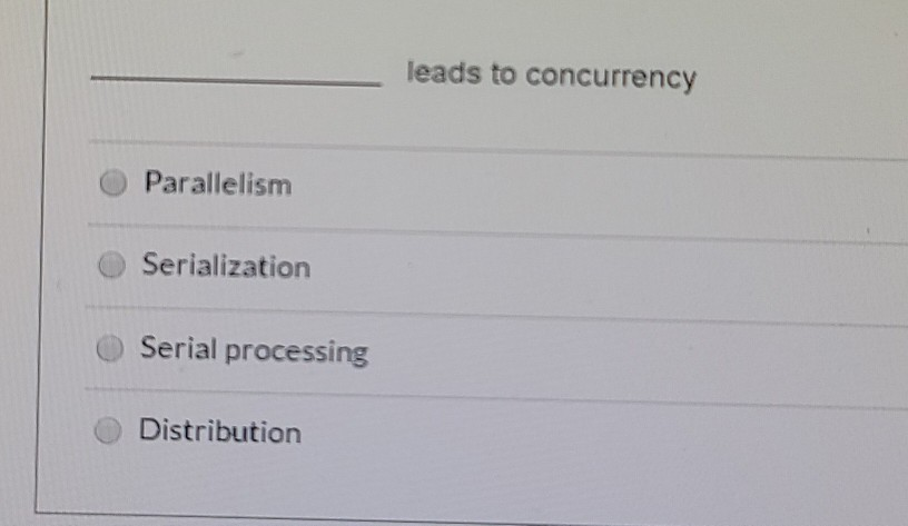 Parallelism Serialization Serial processing Distribution leads to concurrency