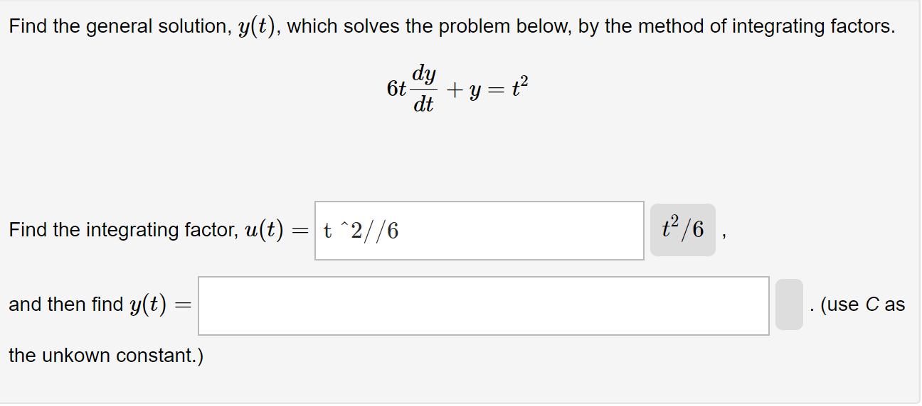Find the general solution, ( y(t) ), which solves the problem below, by the method of integrating factors.[6 t frac{d y