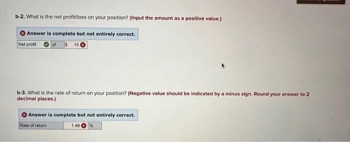 b-2. What is the net profit/loss on your position? (Input the amount as a positive value.)Answer is complete but not entirel