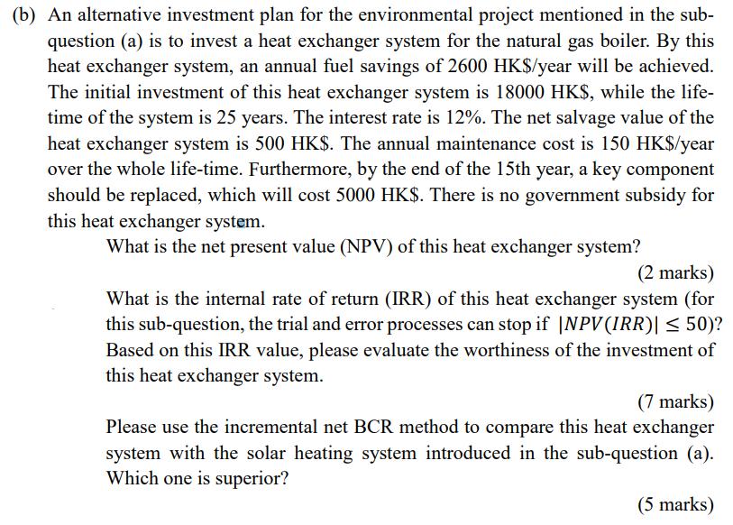An alternative investment plan for the environmental project mentioned in the subquestion (a) is to invest a heat exchanger s