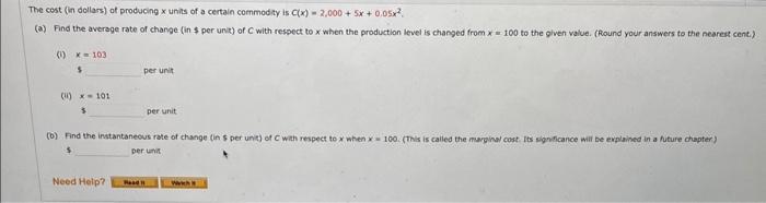 The cost (in dollars) of producing \( x \) units of a certain commodity is \( C(x)=2,000+5 x+0.05 x^{2} \).(a) Find the aver