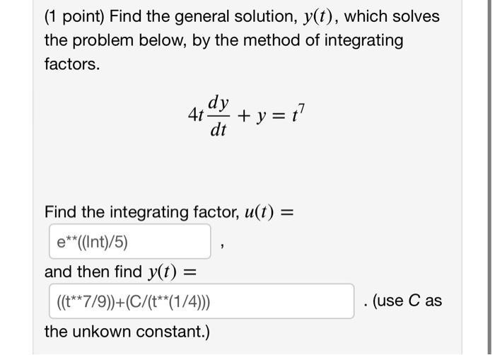 ( 1 point) Find the general solution, \( y(t) \), which solves the problem below, by the method of integrating factors.\[4