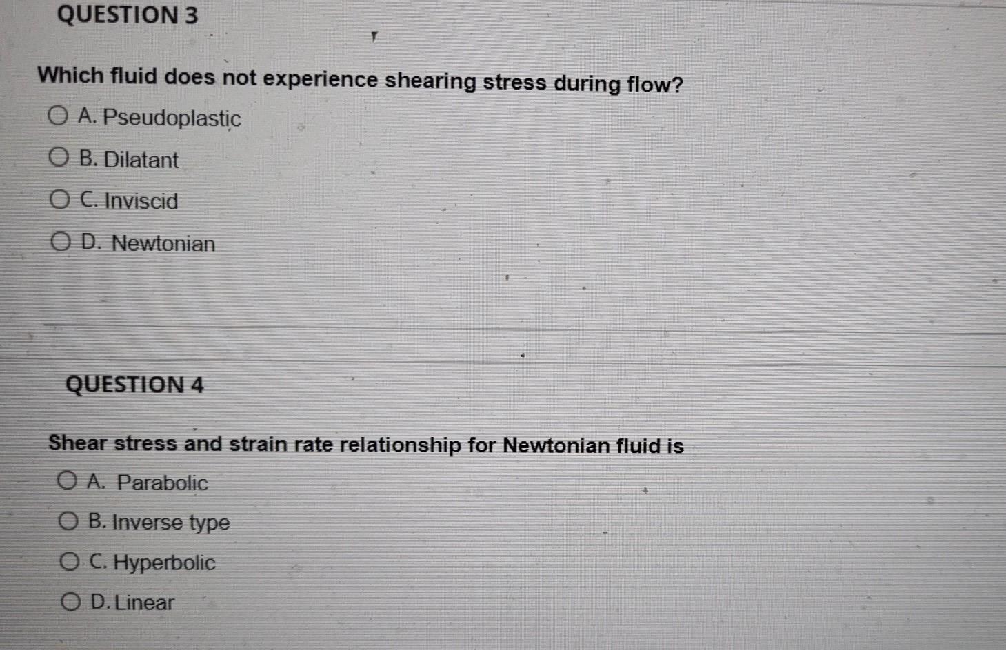 QUESTION 3 Which fluid does not experience shearing stress during flow? O