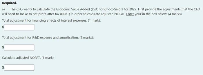 a) The CFO wants to calculate the Economic Value Added (EVA) for ChocoGalore for 2022 . First provide the adjustments that th