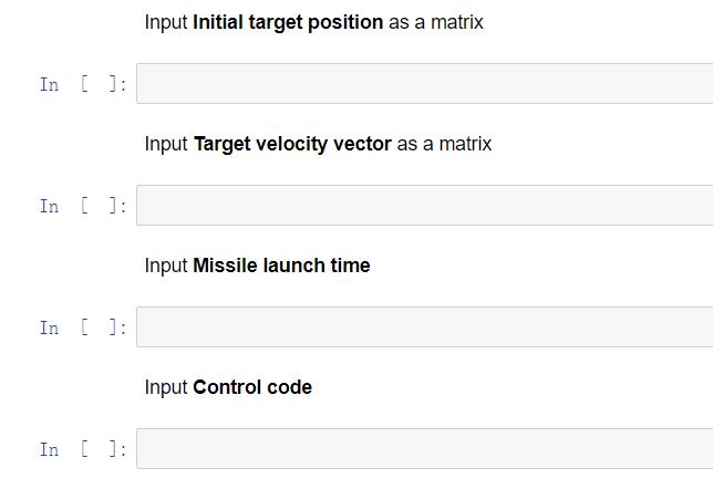 Input Initial target position as a matrixIn [] :Input Target velocity vector as a matrixIn [] :Input Missile launch time