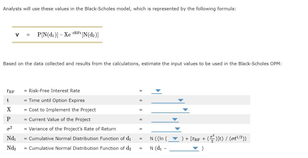 Analysts will use these values in the Black-Scholes model, which is represented by the following formula:\[\mathbf{V}=\math