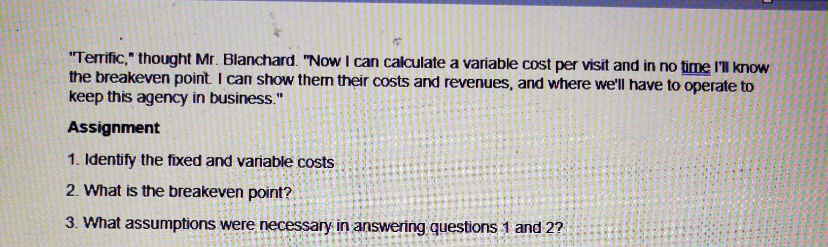 Terrific, thought Mr. Blanchard. Now I can calculate a variable cost per visit and in no time Ill know the breakeven poin