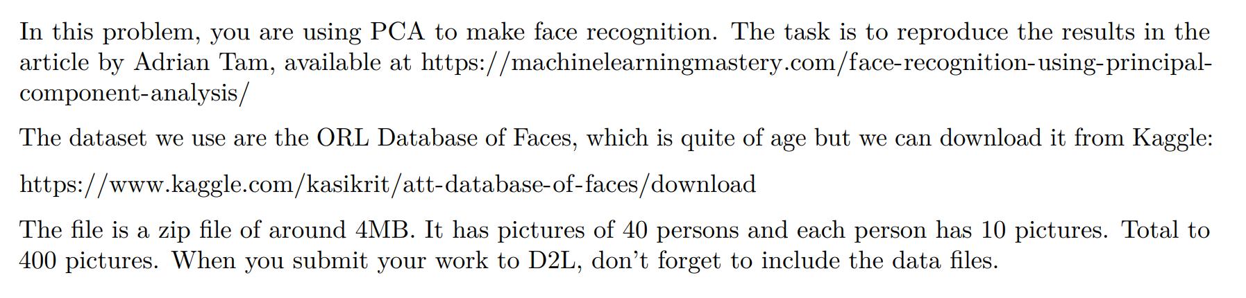 In this problem, you are using PCA to make face recognition. The task is to reproduce the results in the article by Adrian Ta