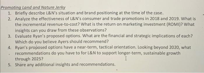 Promoting Land and Nature Jerky1. Briefly describe L&Ns situation and brand positioning at the time of the case.2. Analyz