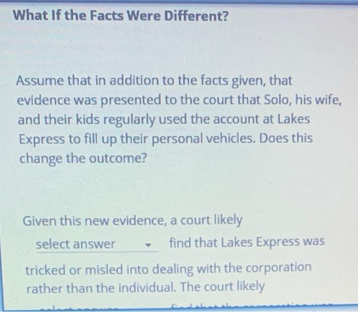 What If the Facts Were Different? Assume that in addition to the facts given, that evidence was presented to the court that S