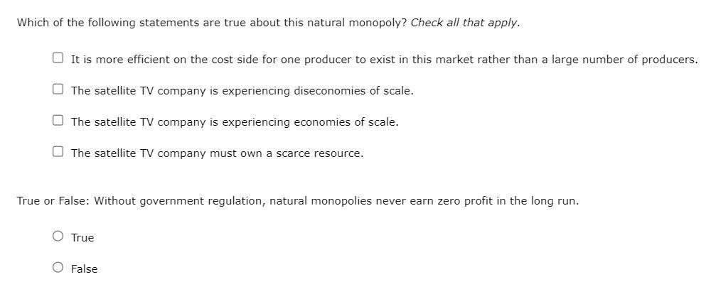 Which of the following statements are true about this natural monopoly? Check all that apply. It is more efficient on the cos