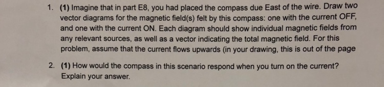 1. (1) Imagine that in part E8, you had placed the compass